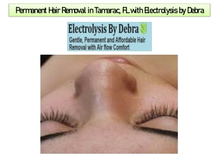 Permanent Hair Removal in Tamarac, FL with Electrolysis by Debra