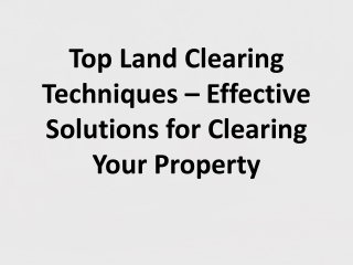 Top Land Clearing Techniques – Effective Solutions for Clearing Your Property