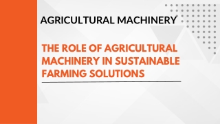 The Role of Agricultural Machinery in Sustainable Farming Solutions