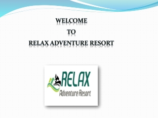 welcome to relax adventure resort