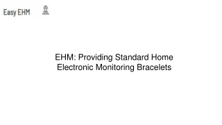 Easy EHM Providing Standard Home Electronic Monitoring Bracelets