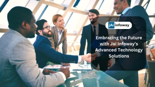 Embracing the Future with Jai Infoway’s Advanced Technology Solutions