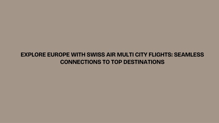 explore europe with swiss air multi city flights