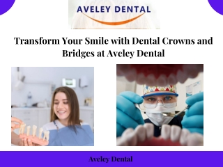 Transform Your Smile with Dental Crowns and Bridges at Aveley Dental