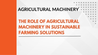 The Role of Agricultural Machinery in Sustainable Farming Solutions