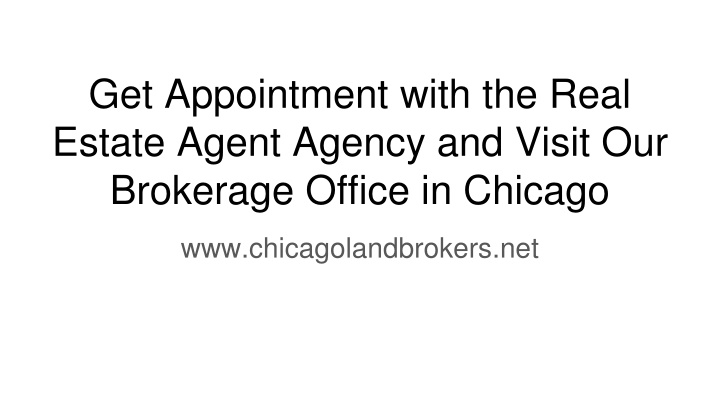 get appointment with the real estate agent agency and visit our brokerage office in chicago