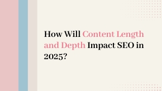 How Will Content Length and Depth Impact SEO in 2025?