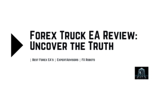 Forex Truck EA Review_ Uncover the Truth