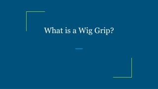 What is a Wig Grip_
