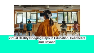 Virtual Reality Bridging Gaps in Education, Healthcare and Beyond