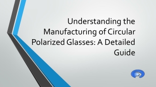 Understanding the Manufacturing of Circular Polarized Glasses A Detailed Guide
