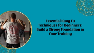 Essential Kung Fu Techniques for Beginners: Build a Strong Foundation in Your Tr