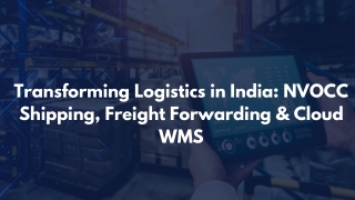 Transforming Logistics and Supply Chain Management The Role of NVOCC Shipping Software, Freight Forwarding Solutions, an