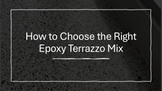 How to Choose the Right Epoxy Terrazzo Mix​