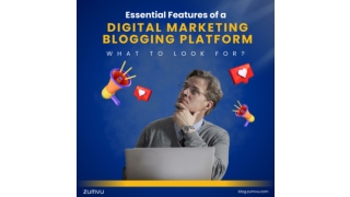 Essential Features of a Digital Marketing Blogging Platform: What to Look For?
