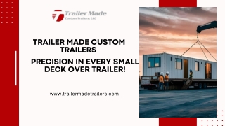 Trailer Made Custom Trailers – Precision in Every Small Deck Over Trailer!