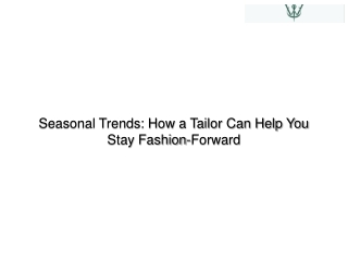 Seasonal Trends How a Tailor Can Help You Stay Fashion-Forward