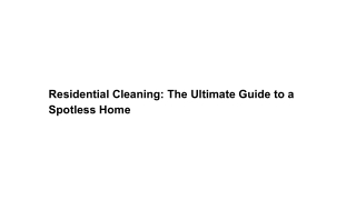 Residential Cleaning The Ultimate Guide to a Spotless Home