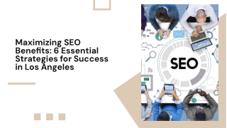 Maximizing SEO Benefits: Five Essential Strategies for Success in Los Angeles