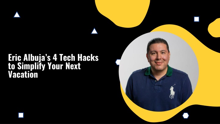 eric albuja s 4 tech hacks to simplify your next