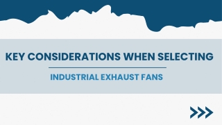 Key Considerations When Selecting Industrial Exhaust Fans