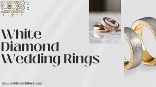 Discover Exquisite White Diamond Wedding Rings - Diamond District Block