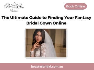 The Ultimate Guide to Finding Your Fantasy Bridal Gown Online