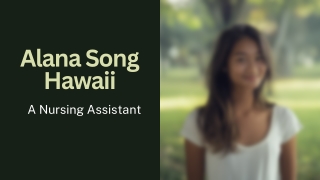 Alana Song Hawaii - A Nursing Assistant