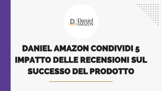 Daniel Amazon Condividi 5 Impatto delle recensioni sul successo del prodotto