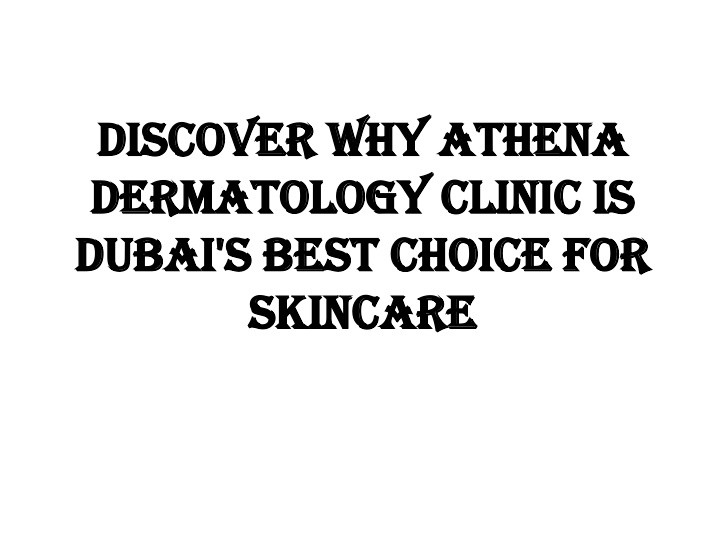 discover why athena dermatology clinic is dubai s best choice for skincare