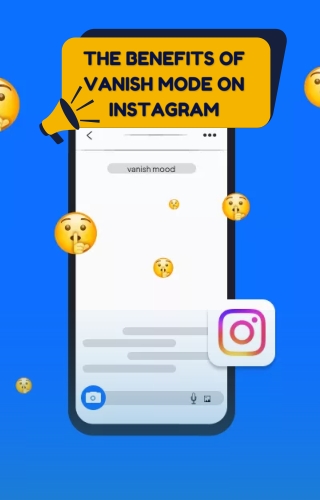 The Benefits of Vanish Mode on Instagram