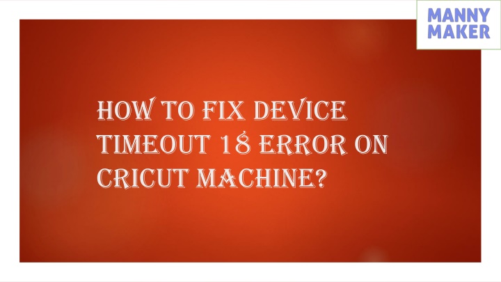 how to fix device timeout 18 error on cricut machine