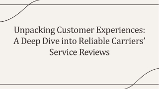 unpacking customer experiences a deep dive into reliable carriers service reviews