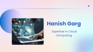 Hanish Garg -  Expertise In Cloud Computing