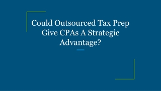 Could Outsourced Tax Prep Give CPAs A Strategic Advantage_