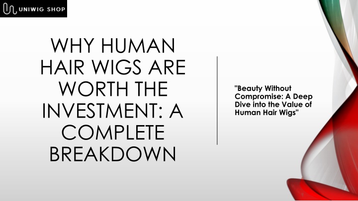 why human hair wigs are worth the investment a complete breakdown