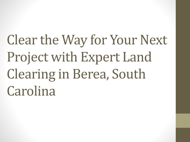 clear the way for your next project with expert land clearing in berea south carolina