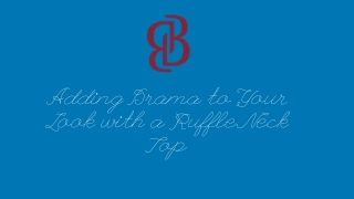 adding drama to your look with a ruffle neck top
