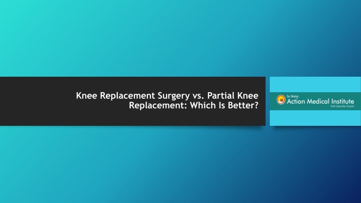 knee replacement surgery vs partial knee replacement which is better