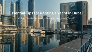 Essential Tips for a Memorable Yacht Rental Experience in Dubai