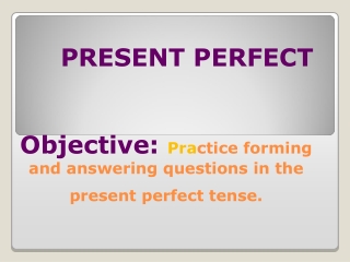 present perfect objective pr a ctice forming and answering questions in the present perfect tense