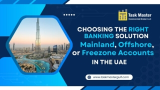 Choosing the Right Bank Account in the UAE Mainland, Offshore, or Freezone Solutions