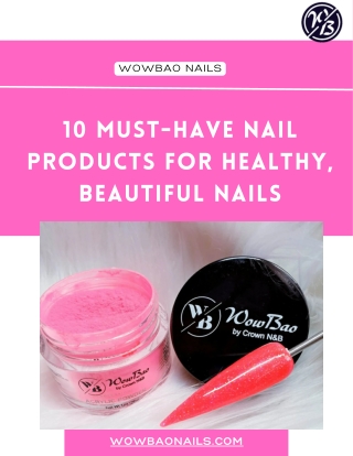 10 Must-Have Nail Products for Healthy, Beautiful Nails