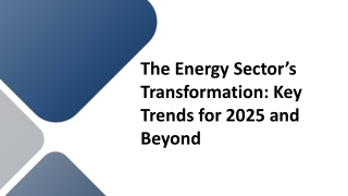 The Energy Sector’s Transformation Key Trends for 2025 and Beyond