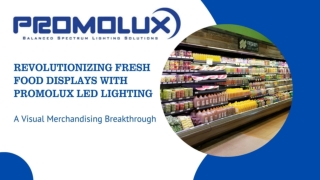 Revolutionizing Fresh Food Displays with Promolux LED Lighting: A Visual Merchan