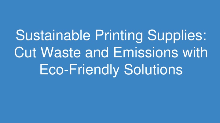 sustainable printing supplies cut waste and emissions with eco friendly solutions