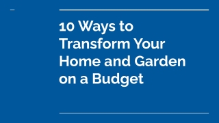 10 ways to transform your home and garden