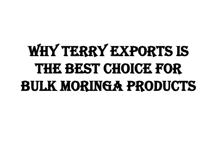 why terry exports is the best choice for bulk moringa products