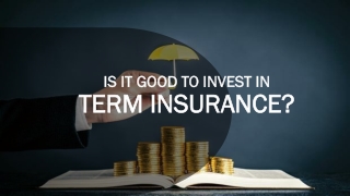 Is It Good to Invest in Term Insurance