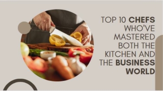 Top 10 Chefs Who've Mastered Both the Kitchen and the Business World